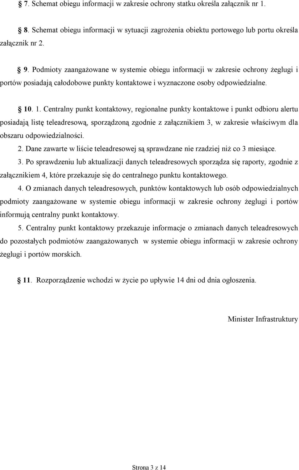 . 1. Centralny punkt kontaktowy, regionalne punkty kontaktowe i punkt odbioru alertu posiadają listę teleadresową, sporządzoną zgodnie z załącznikiem 3, w zakresie właściwym dla obszaru