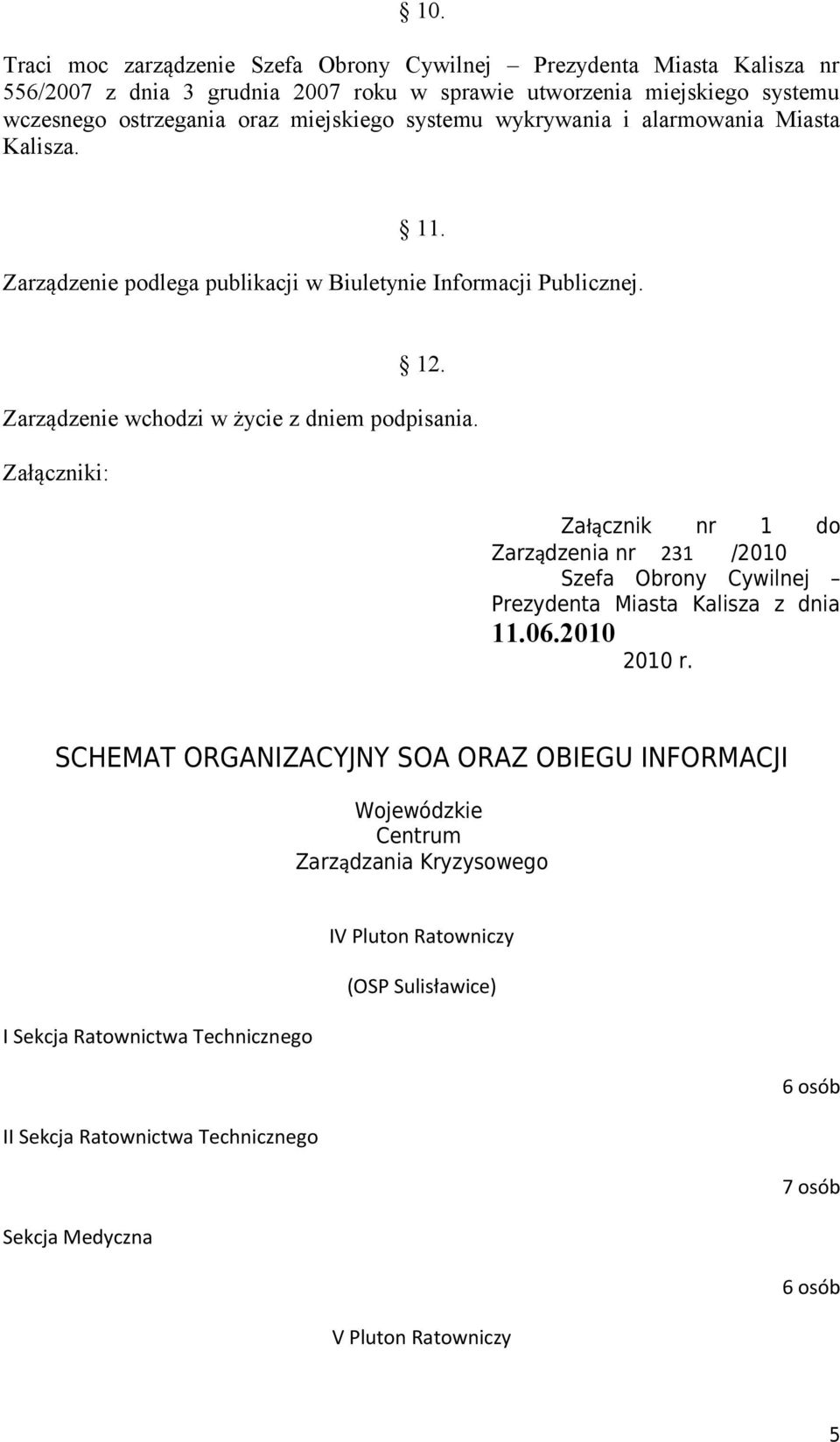Załączniki: Załącznik nr 1 do Zarządzenia nr 231 /2010 Szefa Obrony Cywilnej Prezydenta Miasta Kalisza z dnia 11.06.2010 2010 r.