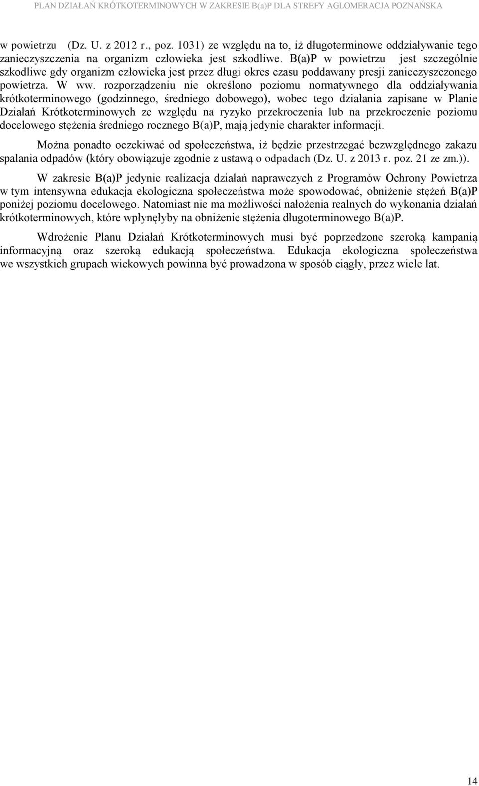 rozporządzeniu nie określono poziomu normatywnego dla oddziaływania krótkoterminowego (godzinnego, średniego dobowego), wobec tego działania zapisane w Planie Działań Krótkoterminowych ze względu na