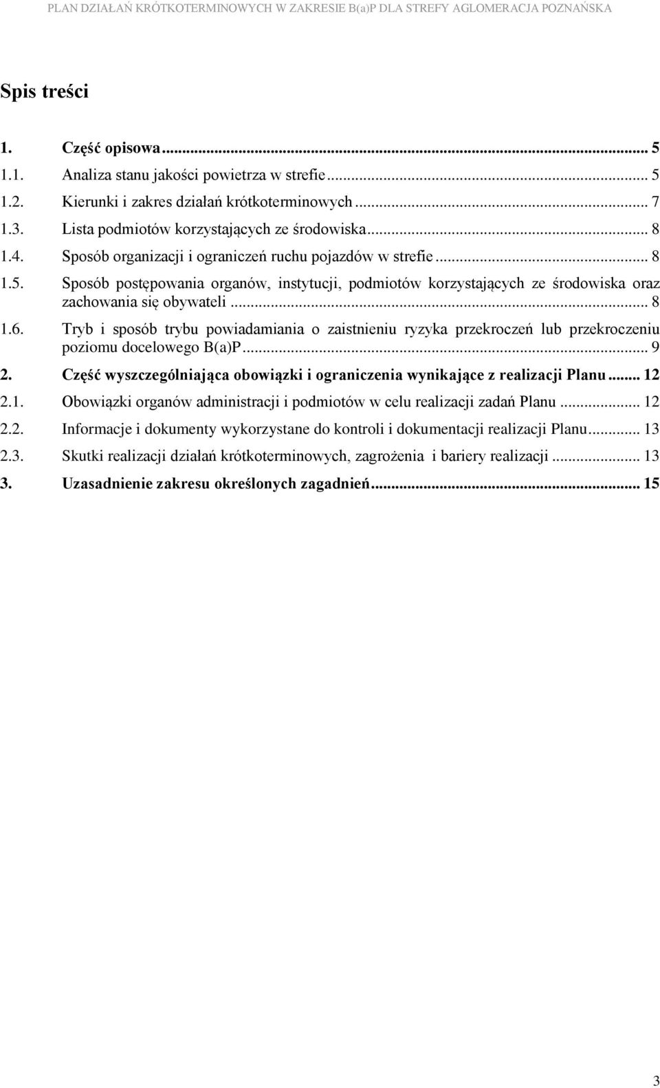 Tryb i sposób trybu powiadamiania o zaistnieniu ryzyka przekroczeń lub przekroczeniu poziomu docelowego B(a)P... 9 2. Część wyszczególniająca obowiązki i ograniczenia wynikające z realizacji Planu.