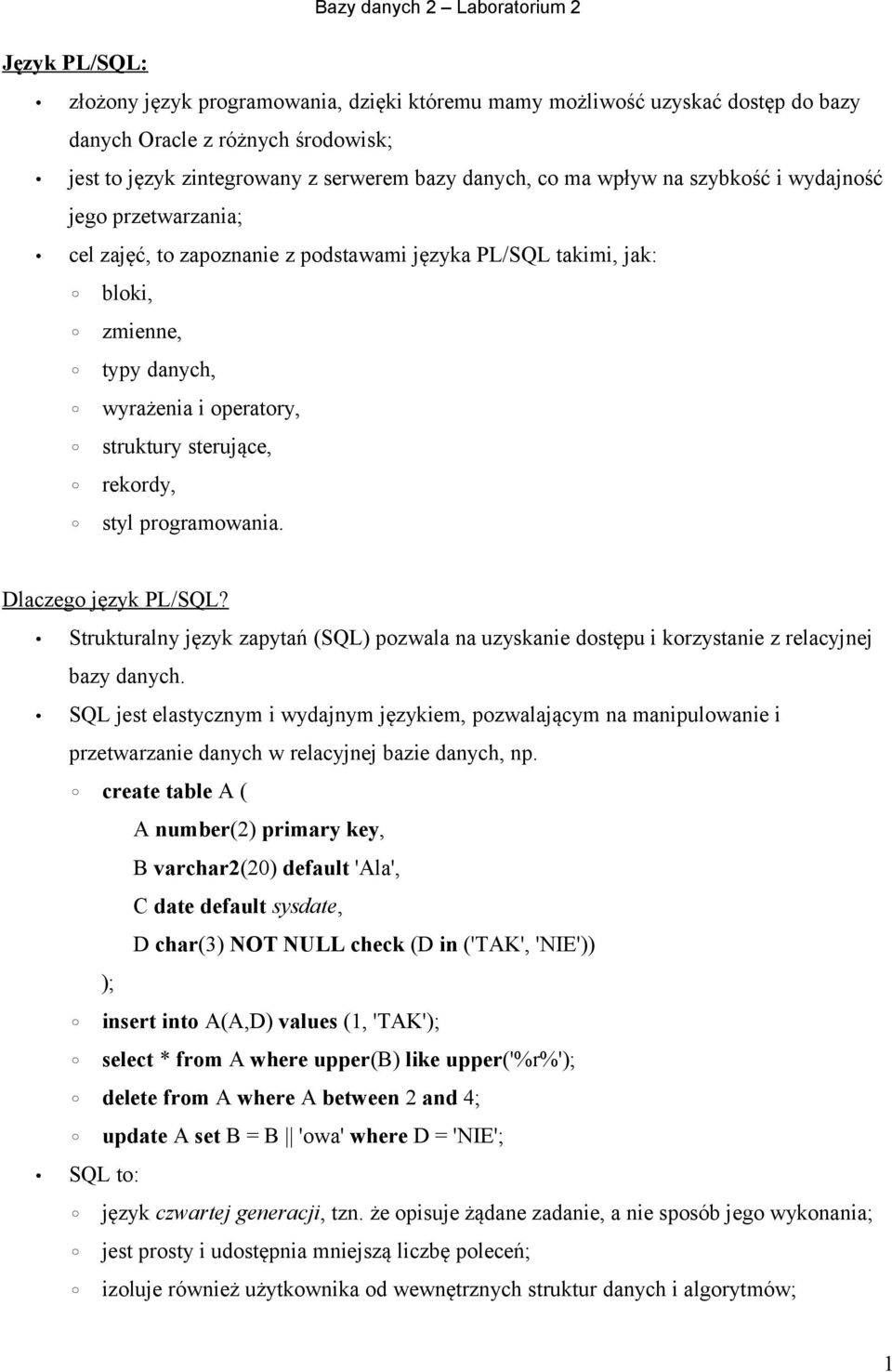 programowania. Dlaczego język PLSQL? Strukturalny język zapytań (SQL) pozwala na uzyskanie dostępu i korzystanie z relacyjnej bazy danych.