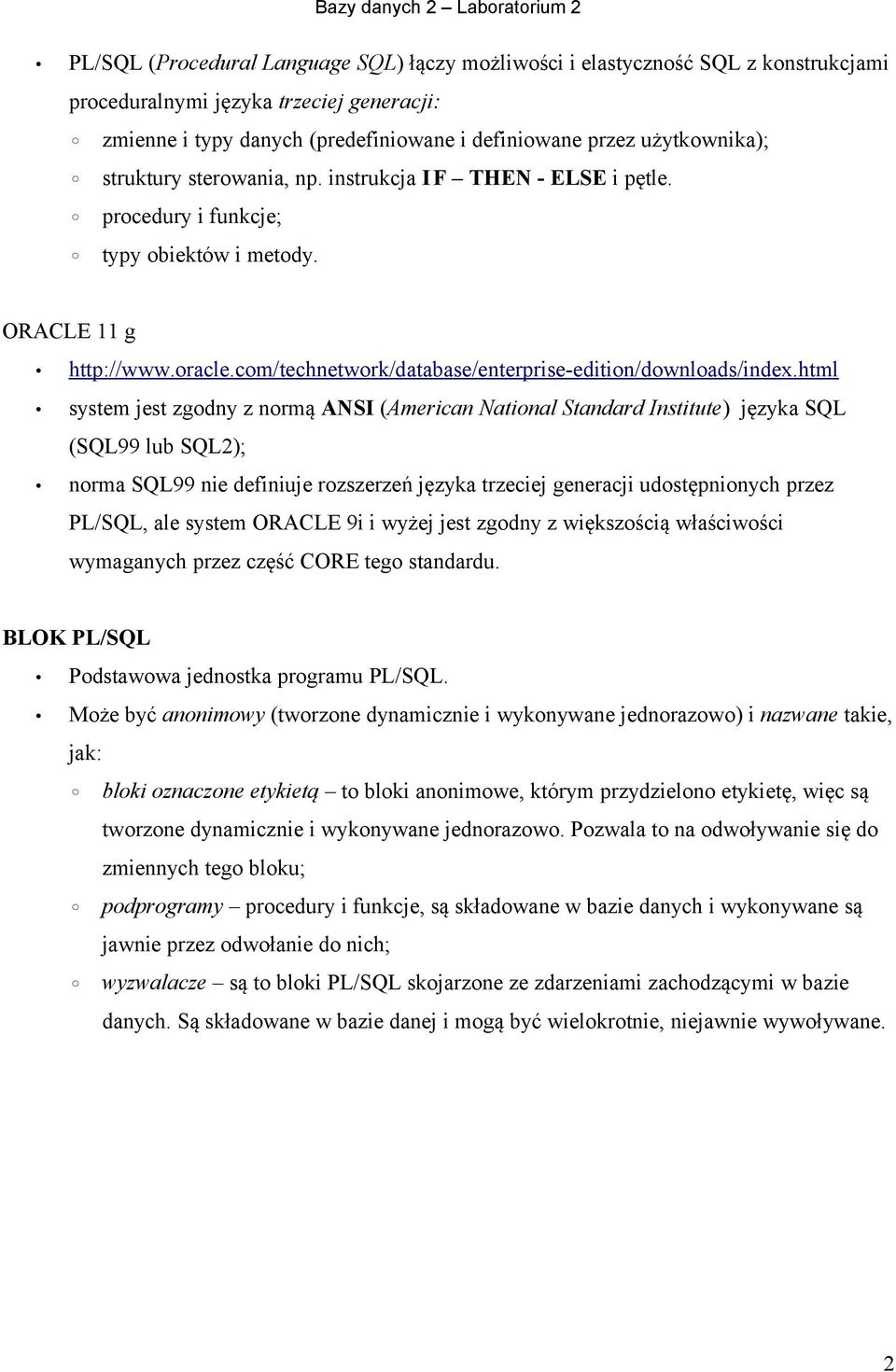 html system jest zgodny z normą ANSI (American National Standard Institute) języka SQL (SQL99 lub SQL2); norma SQL99 nie definiuje rozszerzeń języka trzeciej generacji udostępnionych przez PLSQL, ale