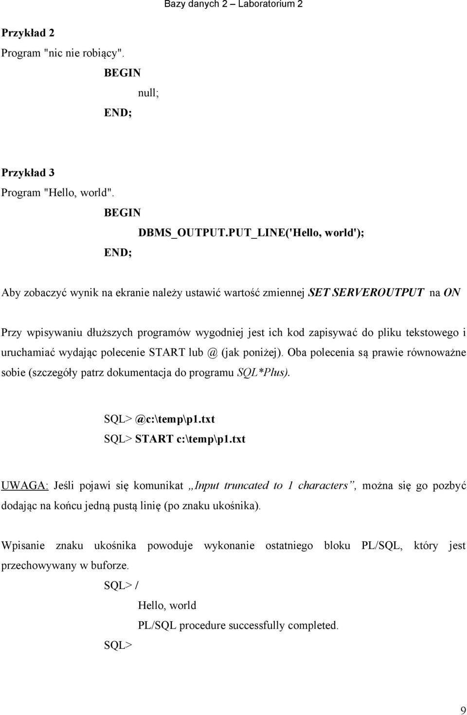 i uruchamiać wydając polecenie START lub @ (jak poniżej). Oba polecenia są prawie równoważne sobie (szczegóły patrz dokumentacja do programu SQL*Plus). SQL> @c:\temp\p1.txt SQL> START c:\temp\p1.