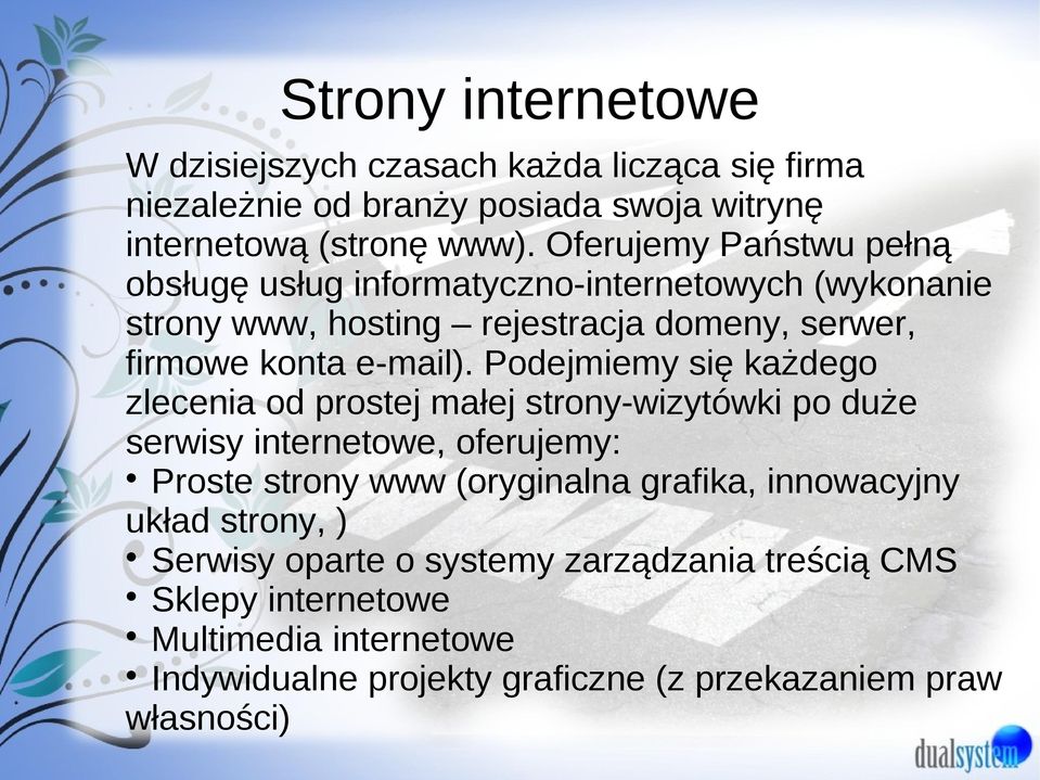 Podejmiemy się każdego zlecenia od prostej małej strony-wizytówki po duże serwisy internetowe, oferujemy: Proste strony www (oryginalna grafika,