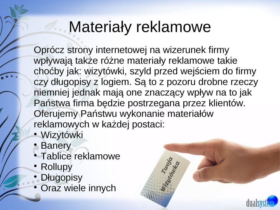 Są to z pozoru drobne rzeczy niemniej jednak mają one znaczący wpływ na to jak Państwa firma będzie postrzegana