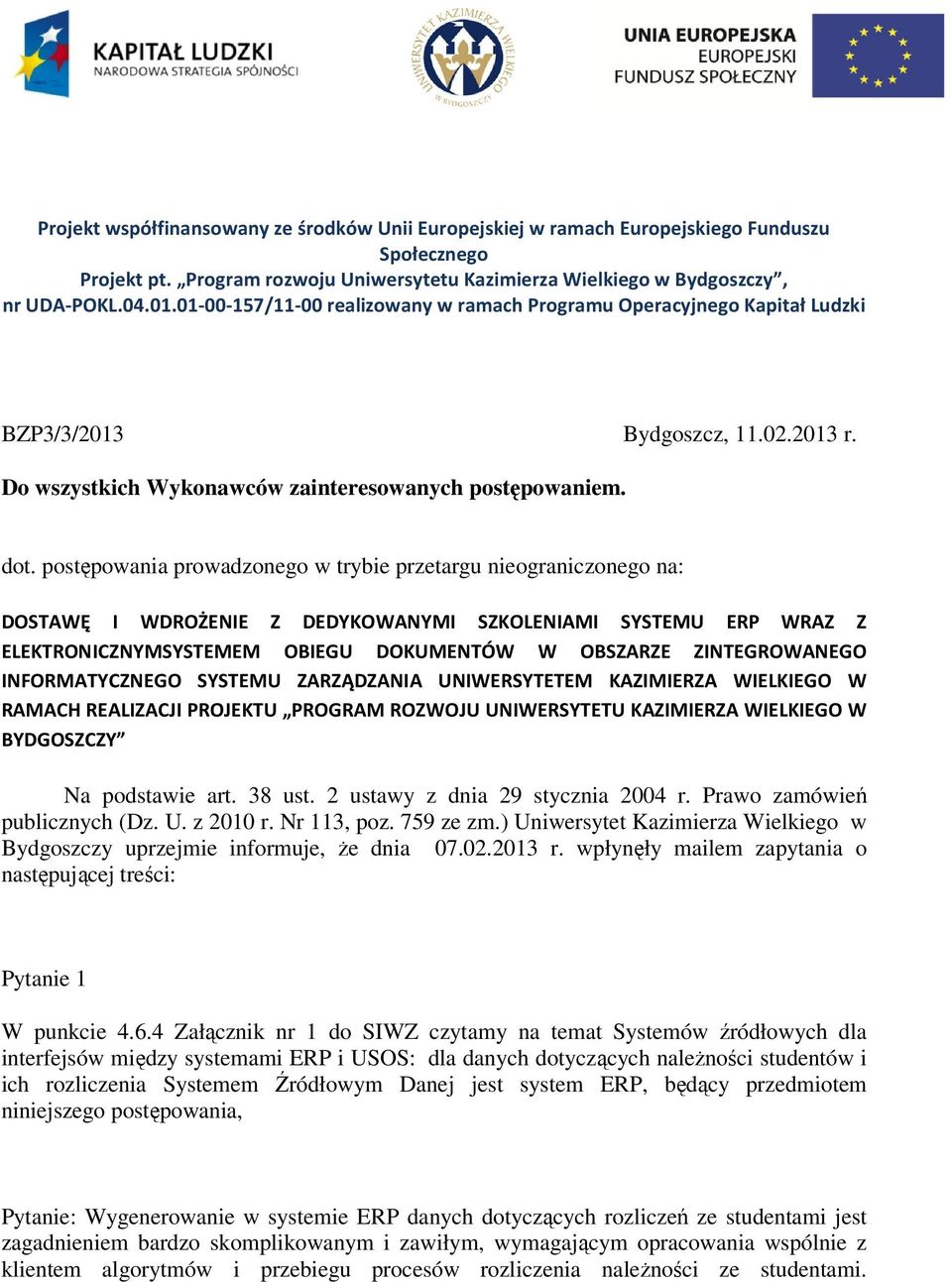 postępowania prowadzonego w trybie przetargu nieograniczonego na: DOSTAWĘ I WDROŻENIE Z DEDYKOWANYMI SZKOLENIAMI SYSTEMU ERP WRAZ Z ELEKTRONICZNYMSYSTEMEM OBIEGU DOKUMENTÓW W OBSZARZE ZINTEGROWANEGO