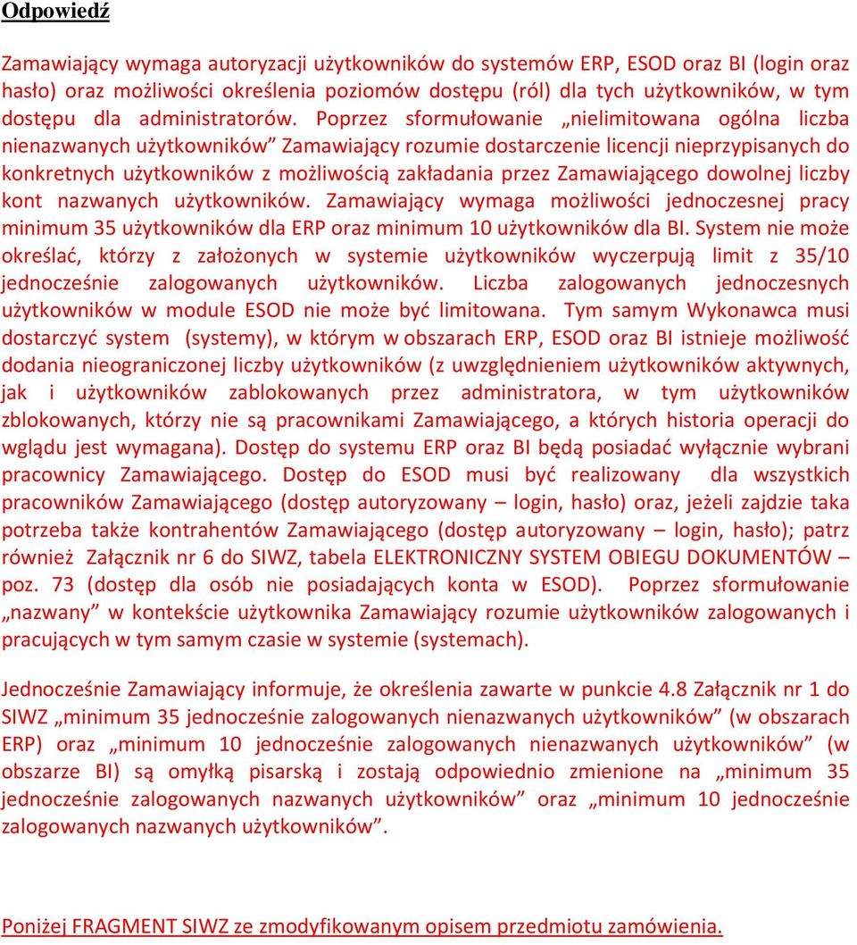 Poprzez sformułowanie nielimitowana ogólna liczba nienazwanych użytkowników Zamawiający rozumie dostarczenie licencji nieprzypisanych do konkretnych użytkowników z możliwością zakładania przez