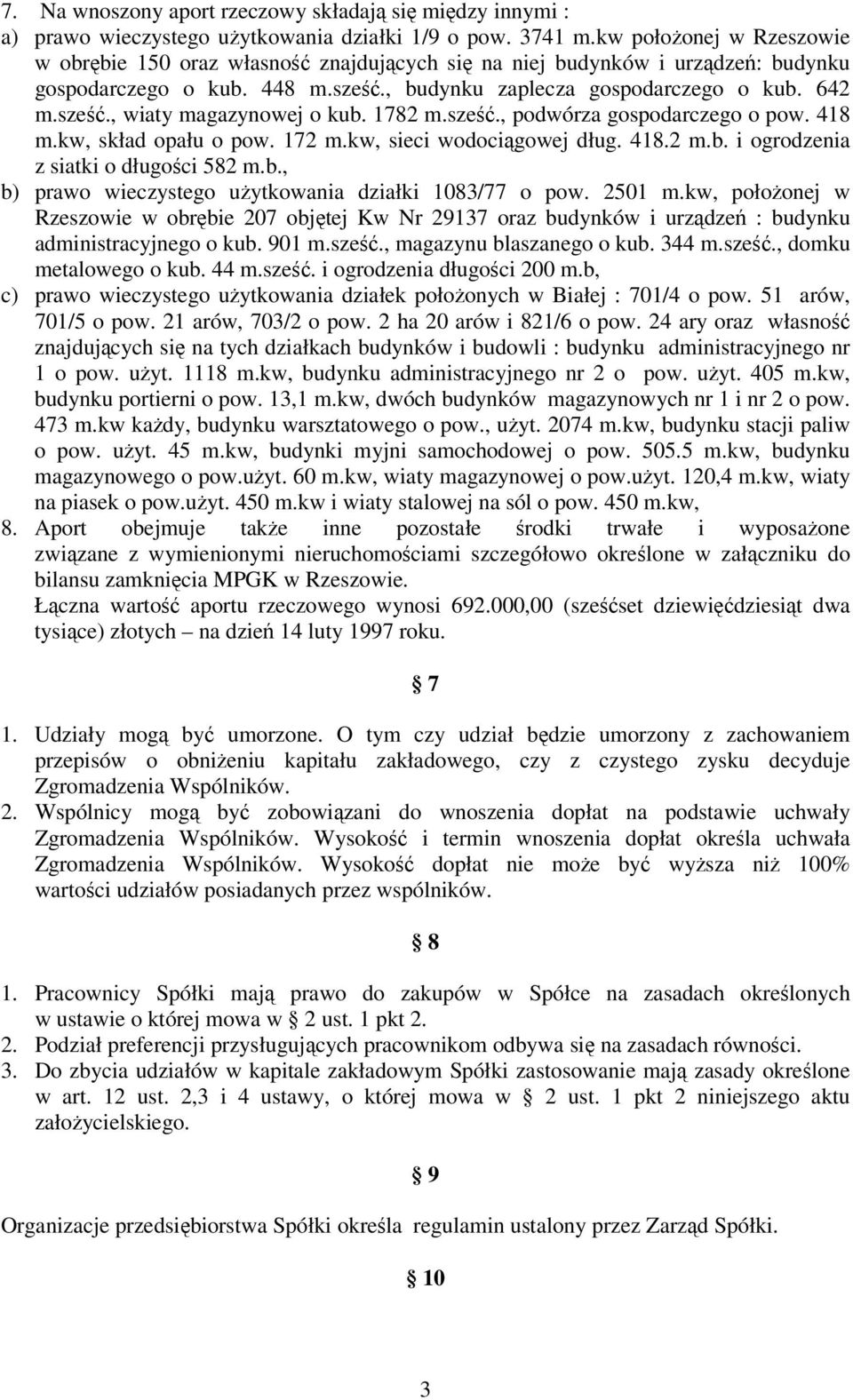 1782 m.sześć., podwórza gospodarczego o pow. 418 m.kw, skład opału o pow. 172 m.kw, sieci wodociągowej dług. 418.2 m.b. i ogrodzenia z siatki o długości 582 m.b., b) prawo wieczystego użytkowania działki 1083/77 o pow.
