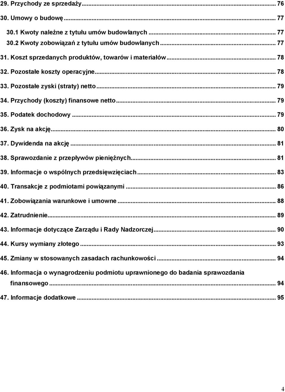 Podatek dochodowy... 79 36. Zysk na akcję... 80 37. Dywidenda na akcję... 81 38. Sprawozdanie z przepływów pieniężnych... 81 39. Informacje o wspólnych przedsięwzięciach... 83 40.