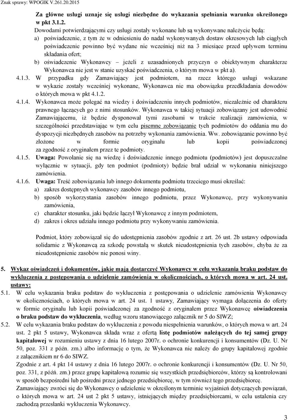 powinno być wydane nie wcześniej niż na 3 miesiące przed upływem terminu składania ofert; b) oświadczenie Wykonawcy jeżeli z uzasadnionych przyczyn o obiektywnym charakterze Wykonawca nie jest w