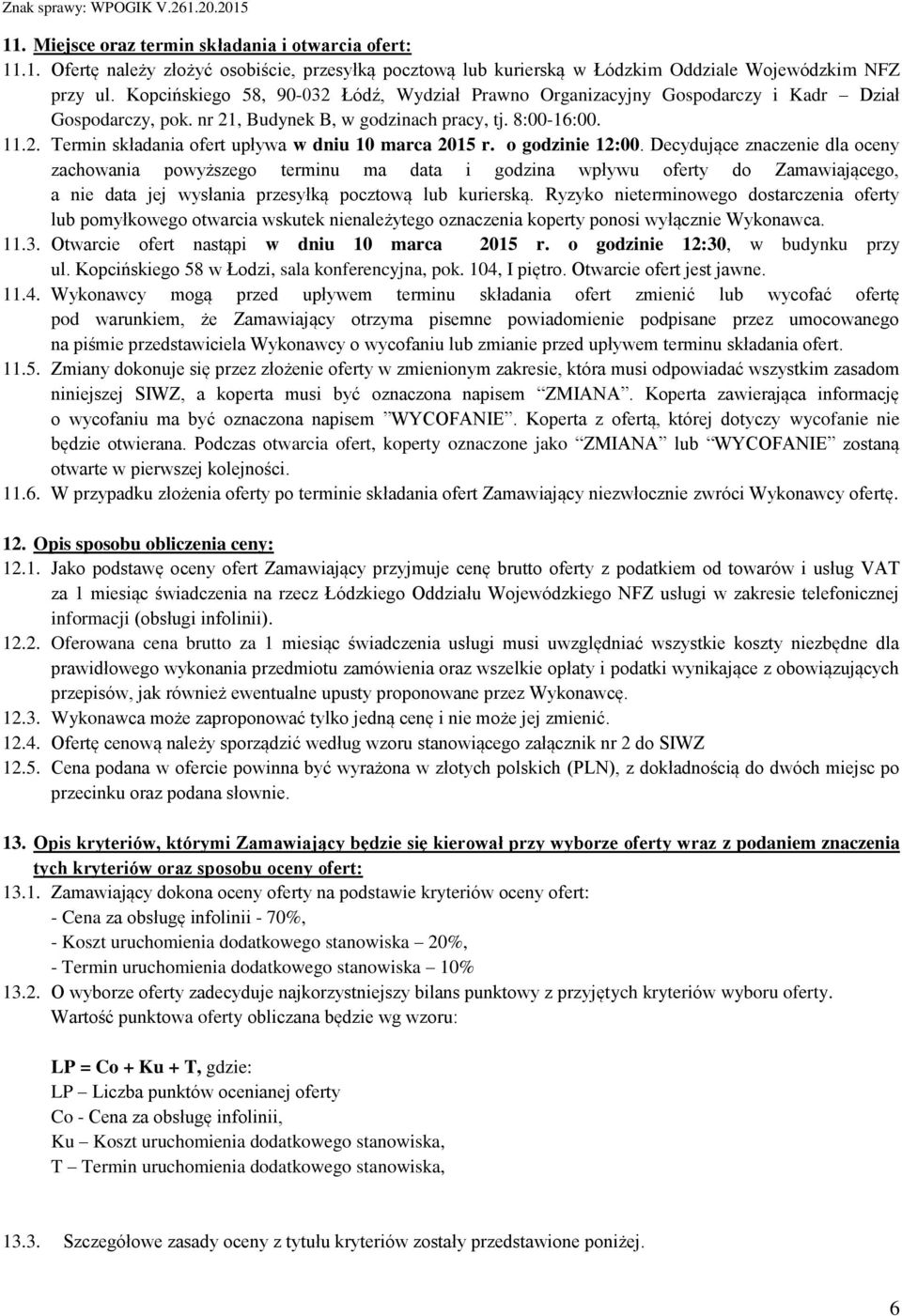 o godzinie 12:00. Decydujące znaczenie dla oceny zachowania powyższego terminu ma data i godzina wpływu oferty do Zamawiającego, a nie data jej wysłania przesyłką pocztową lub kurierską.