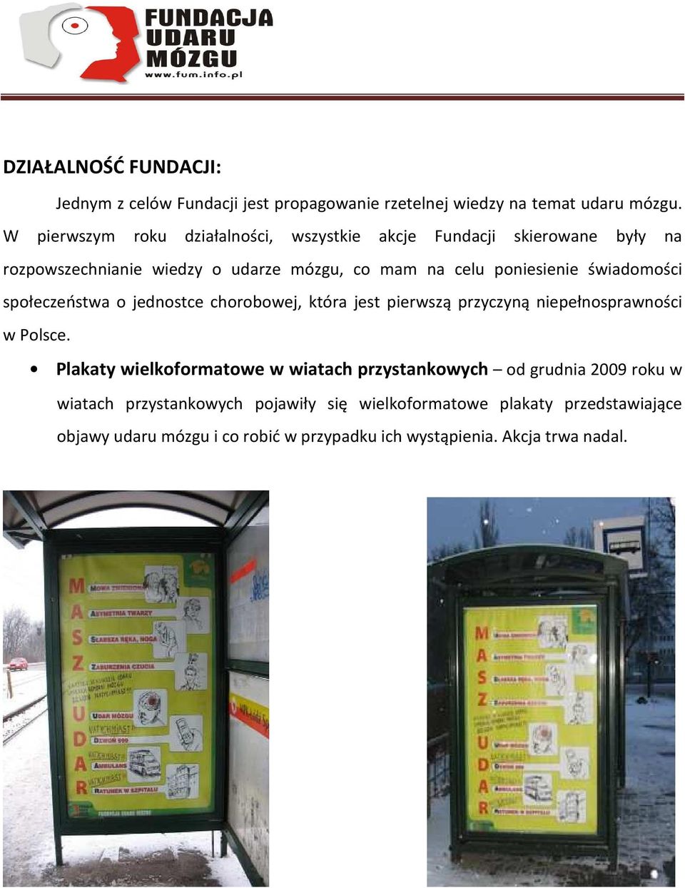 świadomości społeczeństwa o jednostce chorobowej, która jest pierwszą przyczyną niepełnosprawności w Polsce.