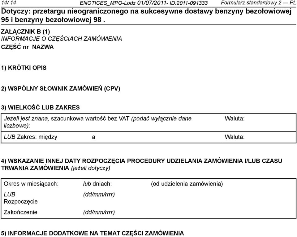 Waluta: LUB Zakres: między a Waluta: 4) WSKAZANIE INNEJ DATY ROZPOCZĘCIA PROCEDURY UDZIELANIA ZAMÓWIENIA I/LUB CZASU TRWANIA ZAMÓWIENIA (jeżeli