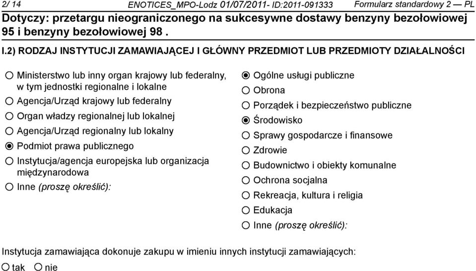 federalny Organ władzy regionalnej lub lokalnej Agencja/Urząd regionalny lub lokalny Podmiot prawa publicznego Instytucja/agencja europejska lub organizacja międzynarodowa Inne (proszę