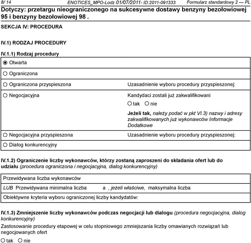 2) Ogranicze liczby wykonawców, którzy zostaną zaproszeni do składania ofert lub do udziału (procedura ograniczona i negocjacyjna, dialog konkurencyjny) Przewidywana liczba wykonawców LUB