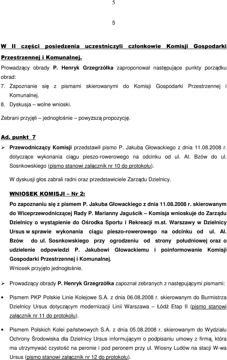 punkt 7 Przewodniczący Komisji przedstawił pismo P. Jakuba Głowackiego z dnia 11.08.2008 r. dotyczące wykonania ciągu pieszo-rowerowego na odcinku od ul. Al. Bzów do ul.