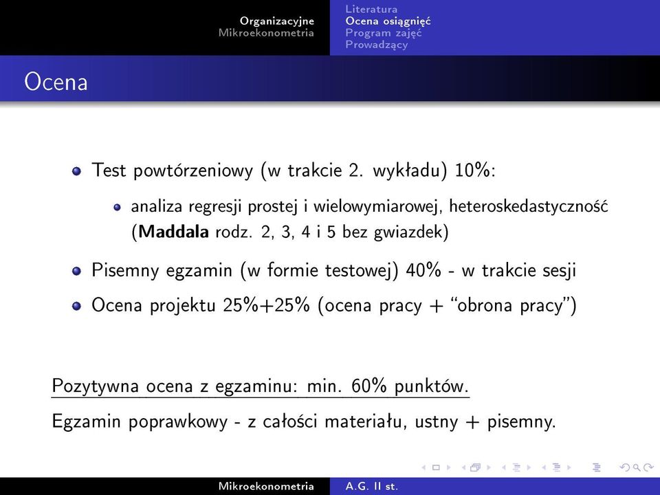 2, 3, 4 i 5 bez gwiazdek) Pisemny egzamin (w formie testowej) 40% - w trakcie sesji Ocena projektu 25%+25%