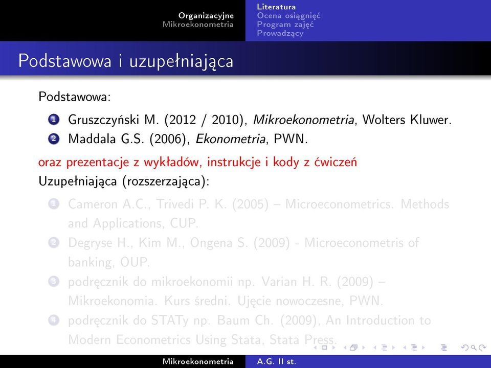 (2005) Microeconometrics. Methods and Applications, CUP. 2 Degryse H., Kim M., Ongena S. (2009) - Microeconometris of banking, OUP.