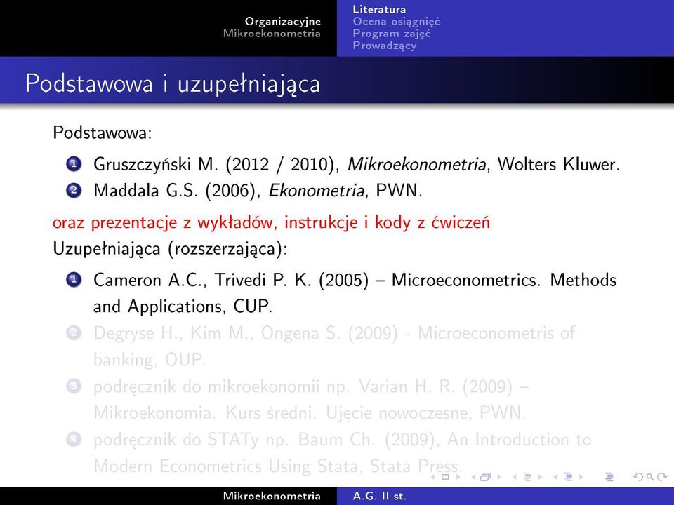 (2005) Microeconometrics. Methods and Applications, CUP. 2 Degryse H., Kim M., Ongena S. (2009) - Microeconometris of banking, OUP.