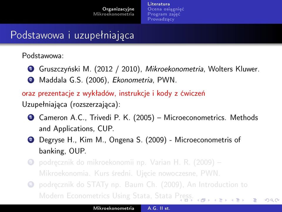 (2005) Microeconometrics. Methods and Applications, CUP. 2 Degryse H., Kim M., Ongena S. (2009) - Microeconometris of banking, OUP.