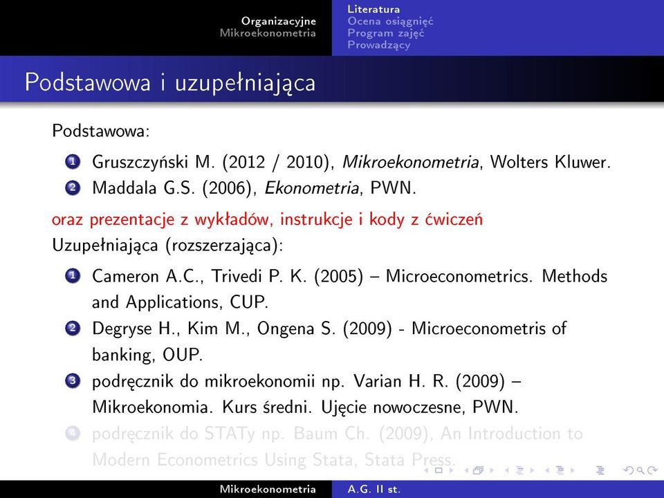 (2005) Microeconometrics. Methods and Applications, CUP. 2 Degryse H., Kim M., Ongena S. (2009) - Microeconometris of banking, OUP.