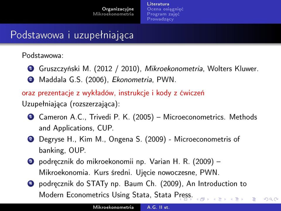 (2005) Microeconometrics. Methods and Applications, CUP. 2 Degryse H., Kim M., Ongena S. (2009) - Microeconometris of banking, OUP.