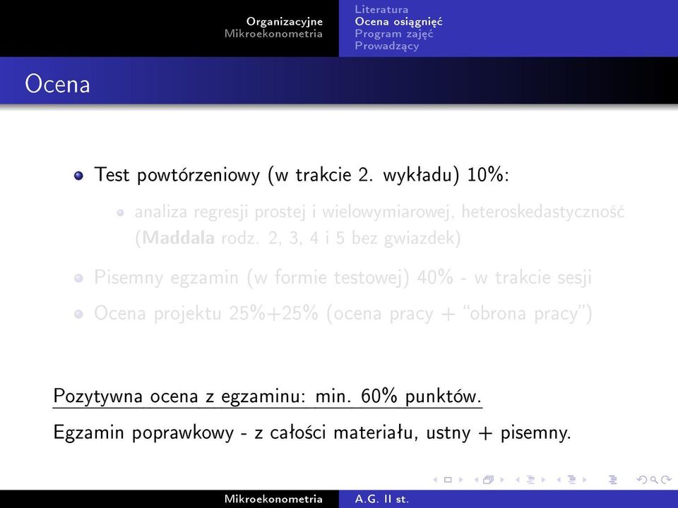 2, 3, 4 i 5 bez gwiazdek) Pisemny egzamin (w formie testowej) 40% - w trakcie sesji Ocena projektu 25%+25%