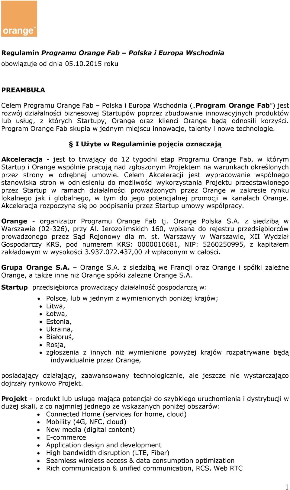których Startupy, Orange oraz klienci Orange będą odnosili korzyści. Program Orange Fab skupia w jednym miejscu innowacje, talenty i nowe technologie.