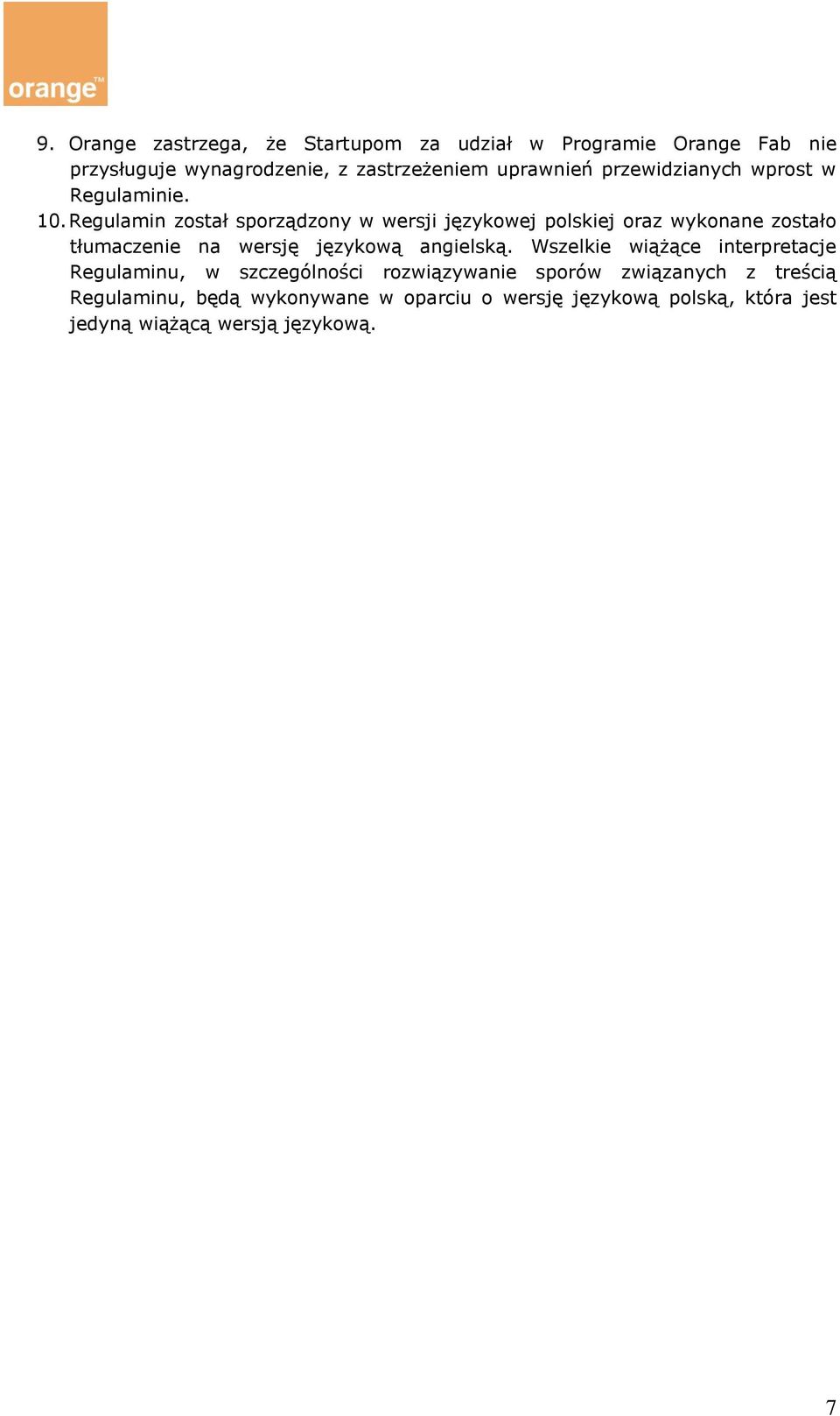 Regulamin został sporządzony w wersji językowej polskiej oraz wykonane zostało tłumaczenie na wersję językową angielską.