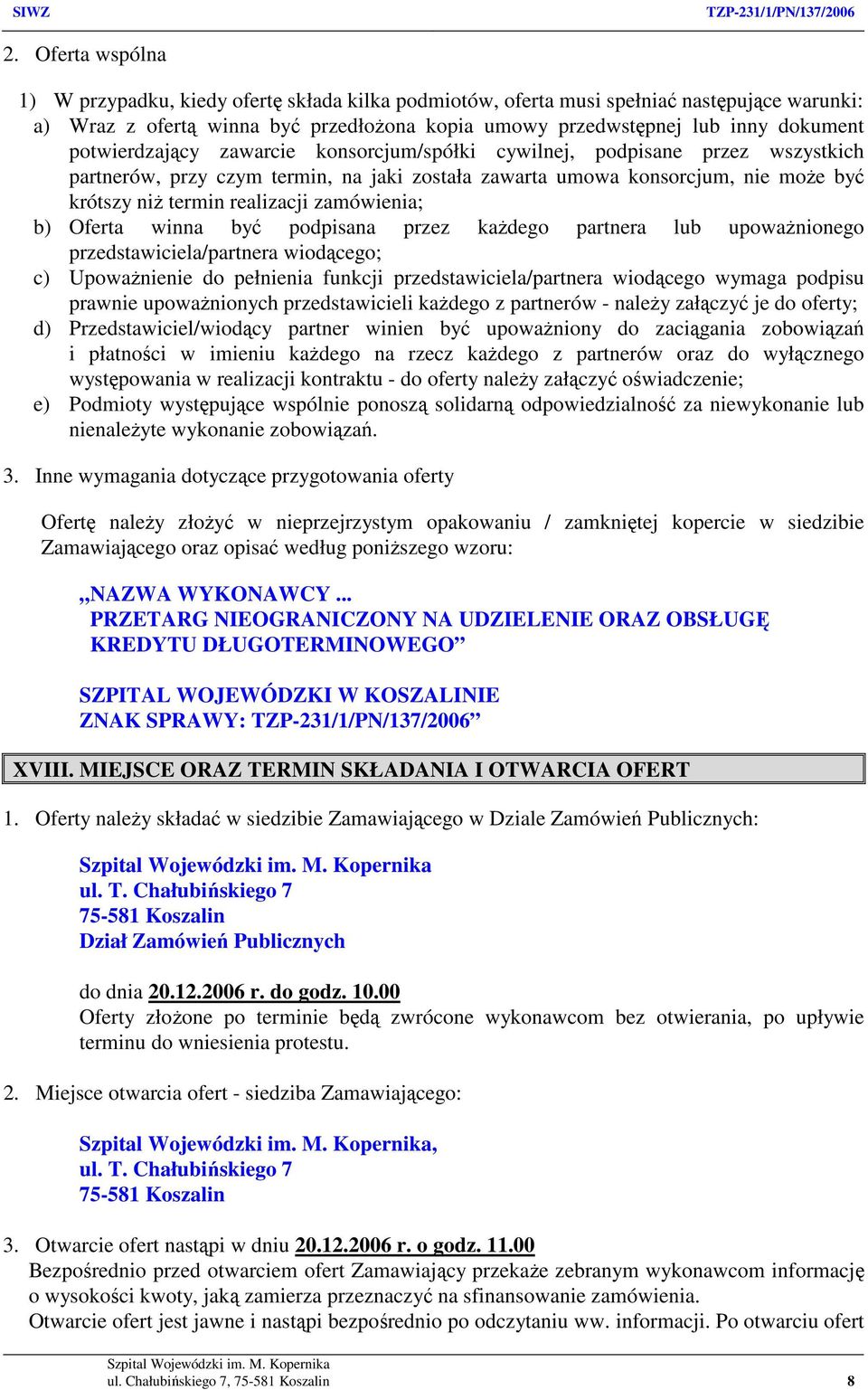 zamówienia; b) Oferta winna być podpisana przez każdego partnera lub upoważnionego przedstawiciela/partnera wiodącego; c) Upoważnienie do pełnienia funkcji przedstawiciela/partnera wiodącego wymaga
