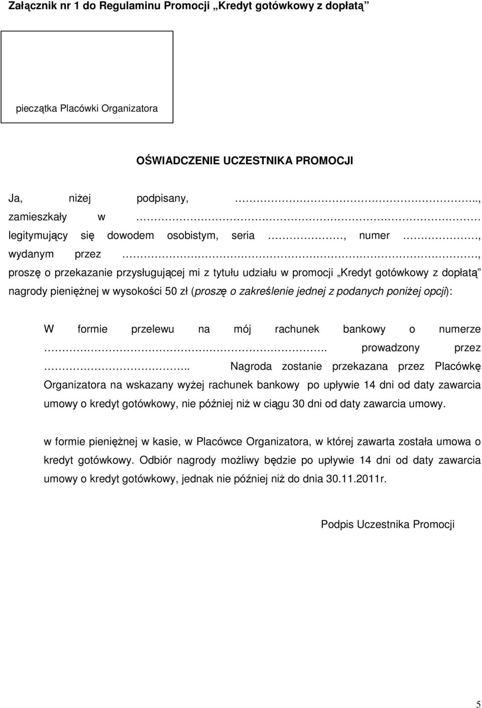 wysokości 50 zł (proszę o zakreślenie jednej z podanych poniŝej opcji): W formie przelewu na mój rachunek bankowy o numerze. prowadzony przez.