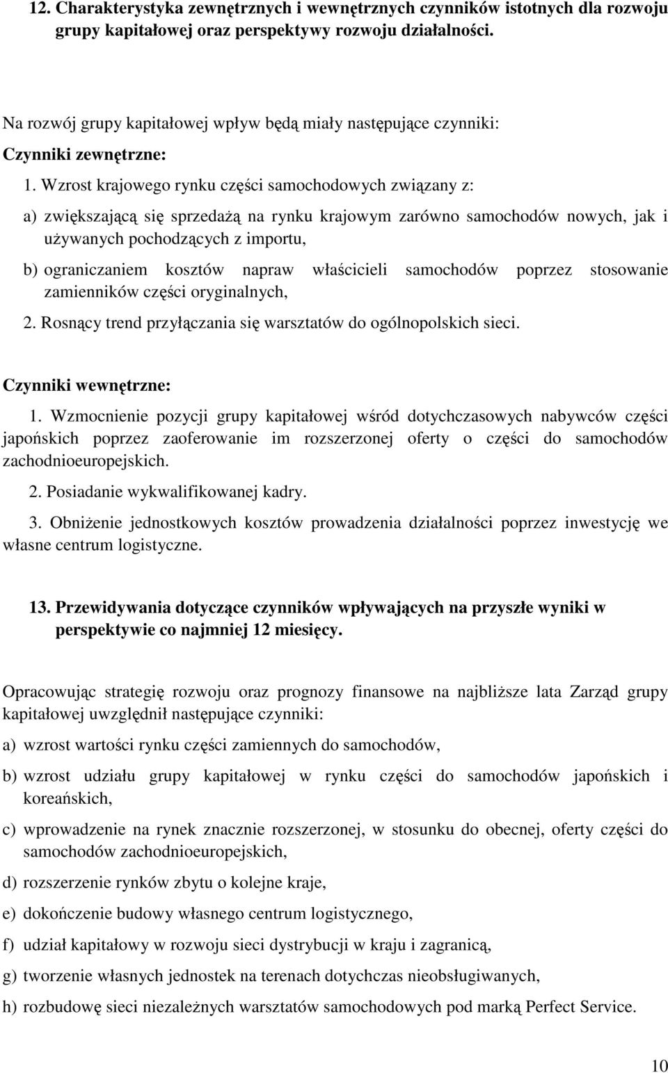 Wzrost krajowego rynku części samochodowych związany z: a) zwiększającą się sprzedażą na rynku krajowym zarówno samochodów nowych, jak i używanych pochodzących z importu, b) ograniczaniem kosztów