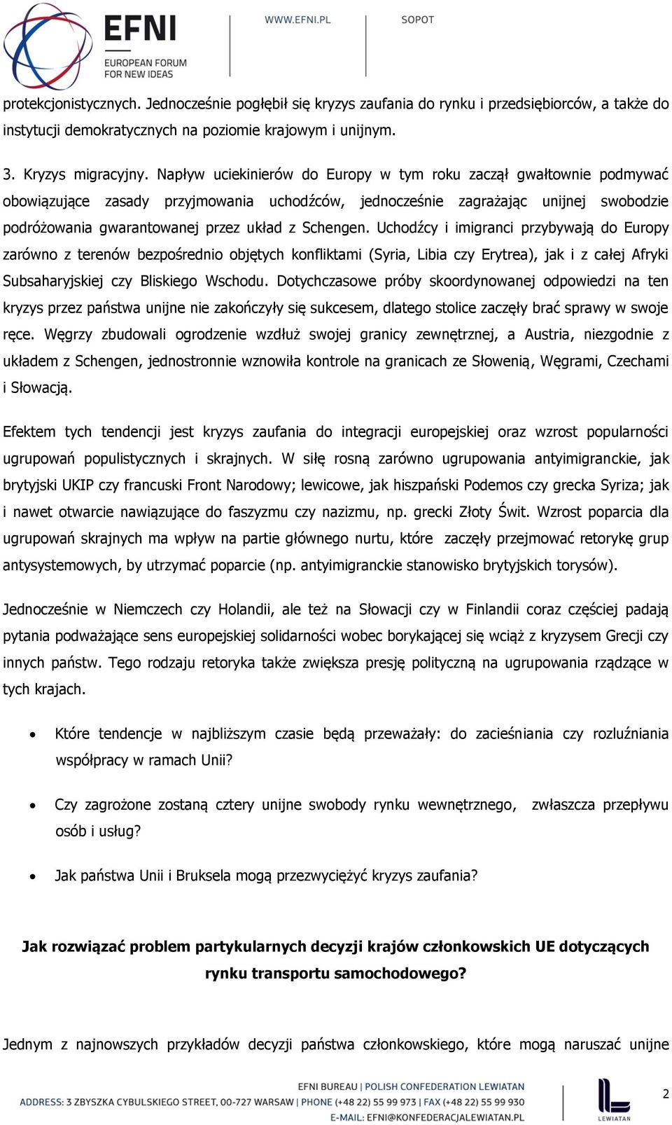 Schengen. Uchodźcy i imigranci przybywają do Europy zarówno z terenów bezpośrednio objętych konfliktami (Syria, Libia czy Erytrea), jak i z całej Afryki Subsaharyjskiej czy Bliskiego Wschodu.