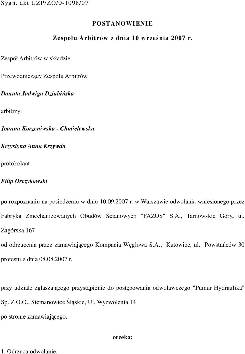 rozpoznaniu na posiedzeniu w dniu 10.09.2007 r. w Warszawie odwołania wniesionego przez Fabryka Zmechanizowanych Obudów Ścianowych "FAZOS" S.A., Tarnowskie Góry, ul.