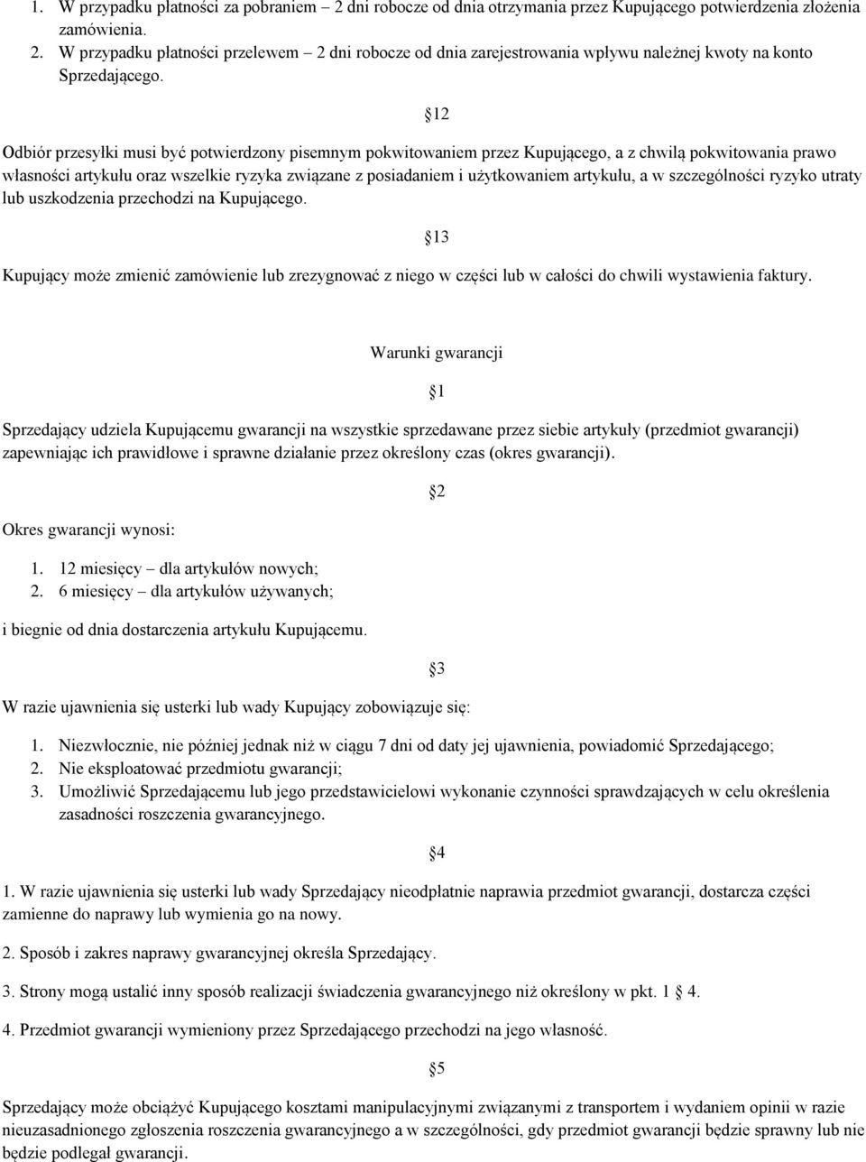 a w szczególności ryzyko utraty lub uszkodzenia przechodzi na Kupującego. Kupujący może zmienić zamówienie lub zrezygnować z niego w części lub w całości do chwili wystawienia faktury.