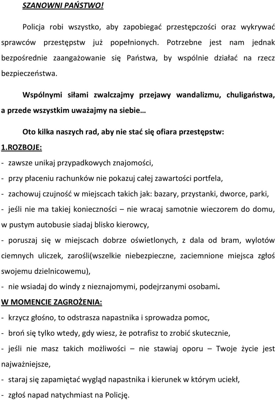 Wspólnymi siłami zwalczajmy przejawy wandalizmu, chuligaństwa, a przede wszystkim uważajmy na siebie Oto kilka naszych rad, aby nie stać się ofiara przestępstw: 1.