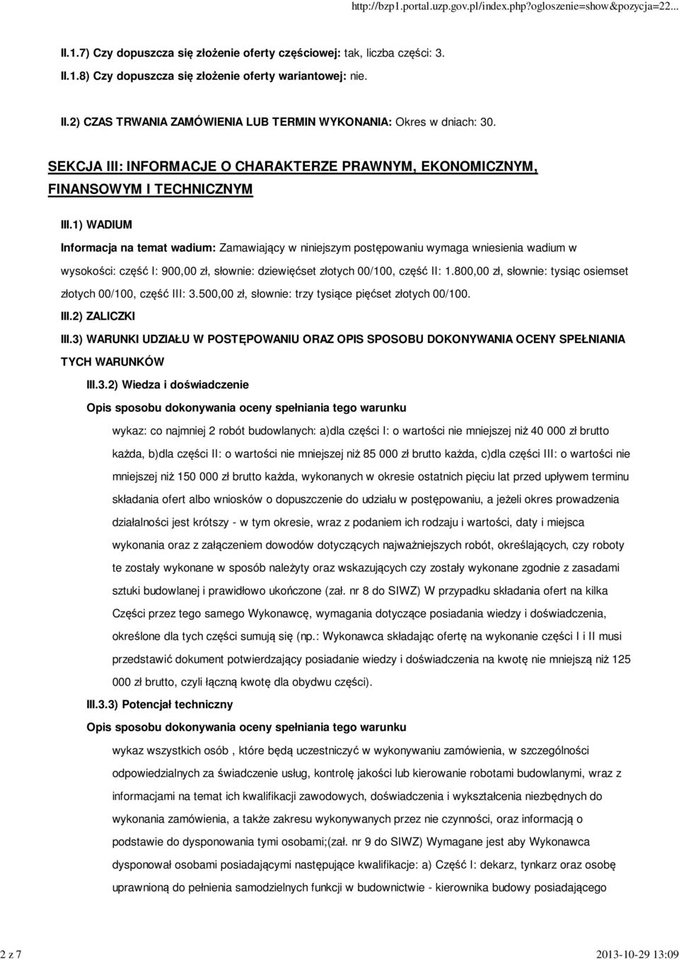 1) WADIUM Informacja na temat wadium: Zamawiający w niniejszym postępowaniu wymaga wniesienia wadium w wysokości: część I: 900,00 zł, słownie: dziewięćset złotych 00/100, część II: 1.