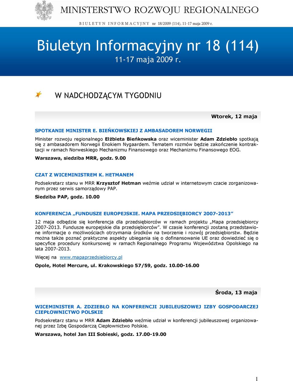 Tematem rozmów będzie zakończenie kontraktacji w ramach Norweskiego Mechanizmu Finansowego oraz Mechanizmu Finansowego EOG. Warszawa, siedziba MRR, godz. 9.00 CZAT Z WICEMINISTREM K.