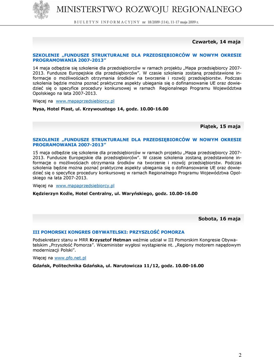 Podczas szkolenia będzie moŝna poznać praktyczne aspekty ubiegania się o dofinansowanie UE oraz dowiedzieć się o specyfice procedury konkursowej w ramach Regionalnego Programu Województwa Opolskiego