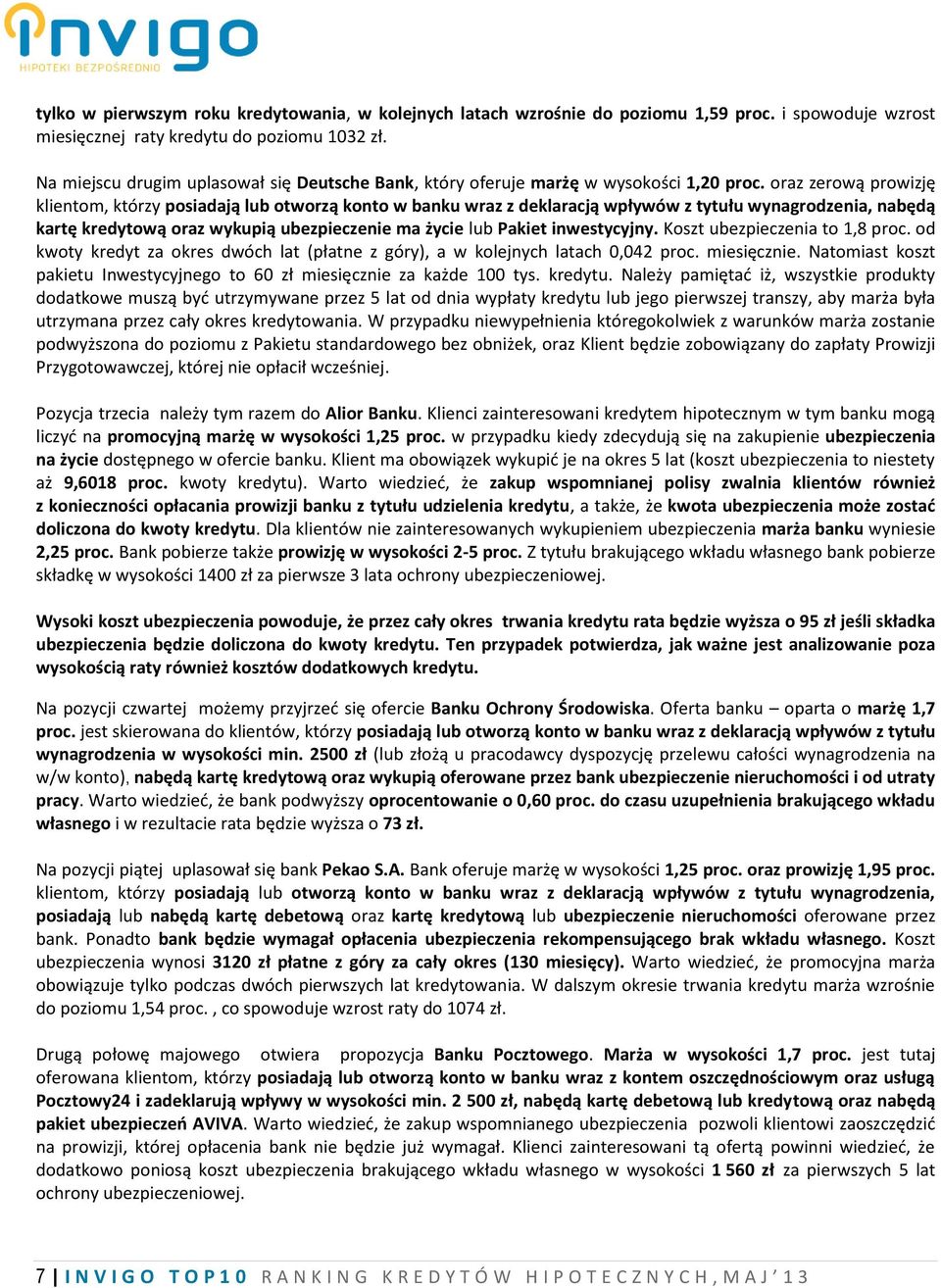 oraz zerową prowizję klientom, którzy posiadają lub otworzą konto w banku wraz z deklaracją wpływów z tytułu wynagrodzenia, nabędą kartę kredytową oraz wykupią ubezpieczenie ma życie lub Pakiet