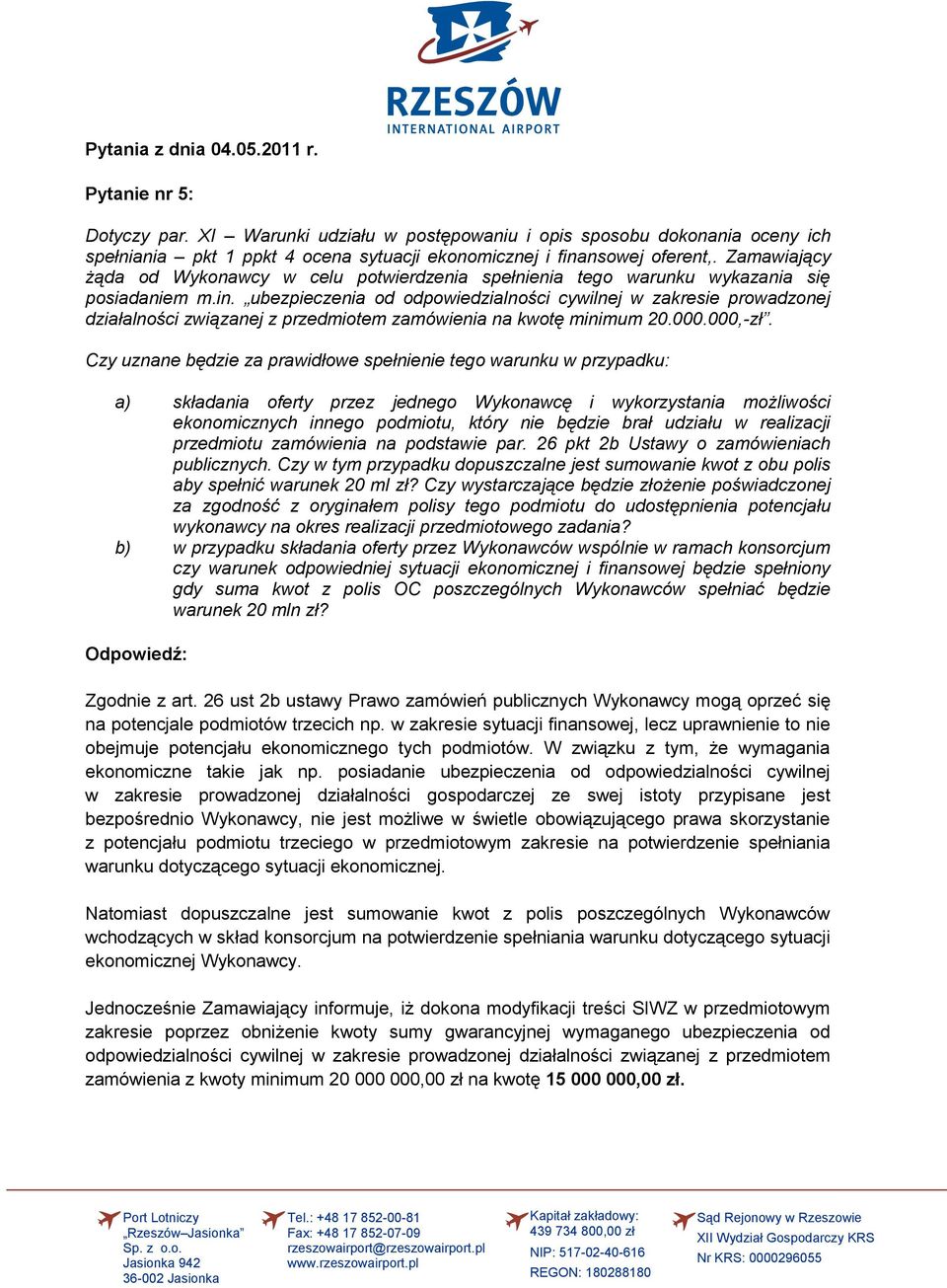 ubezpieczenia od odpowiedzialności cywilnej w zakresie prowadzonej działalności związanej z przedmiotem zamówienia na kwotę minimum 20.000.000,-zł.