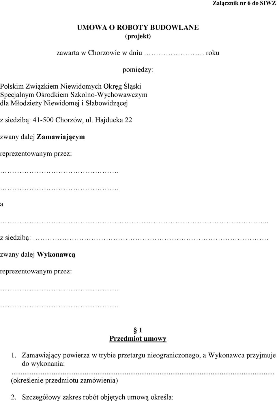 siedzibą: 41-500 Chorzów, ul. Hajducka 22 zwany dalej Zamawiającym reprezentowanym przez:.. a... z siedzibą:.