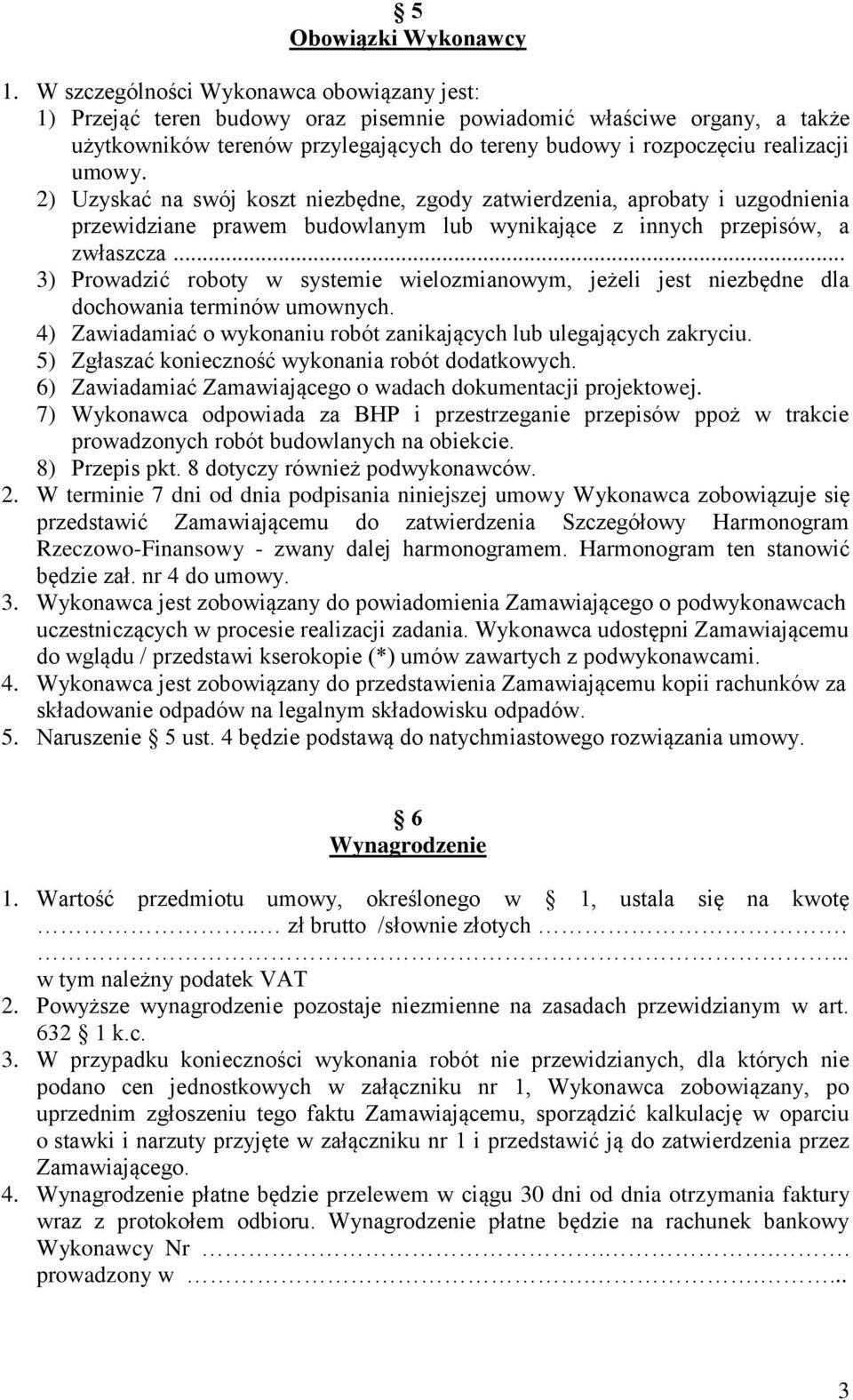 umowy. 2) Uzyskać na swój koszt niezbędne, zgody zatwierdzenia, aprobaty i uzgodnienia przewidziane prawem budowlanym lub wynikające z innych przepisów, a zwłaszcza.