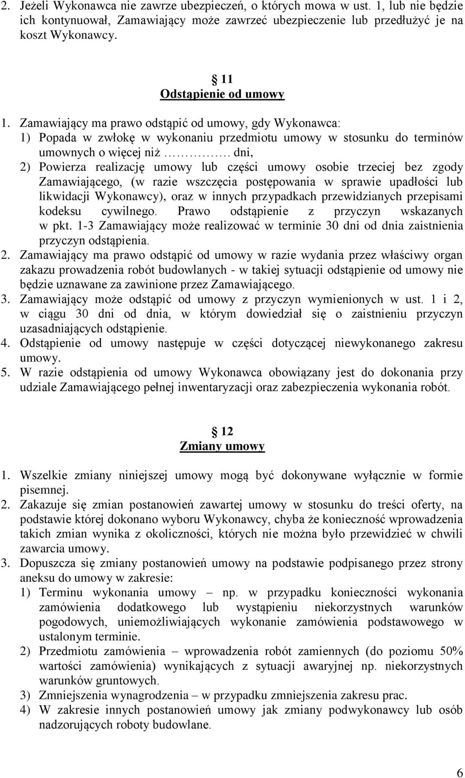 dni, 2) Powierza realizację umowy lub części umowy osobie trzeciej bez zgody Zamawiającego, (w razie wszczęcia postępowania w sprawie upadłości lub likwidacji Wykonawcy), oraz w innych przypadkach