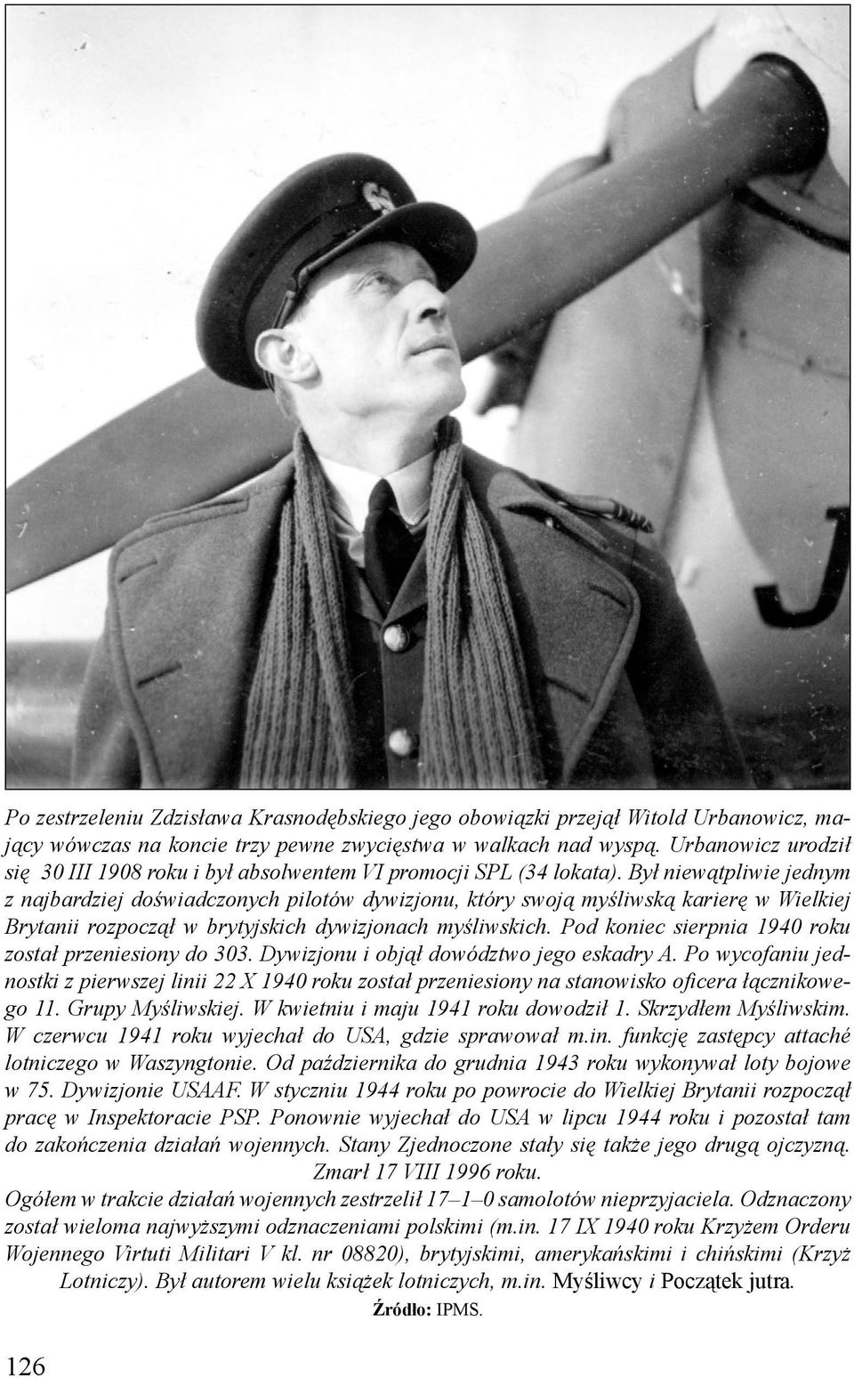 Był niewątpliwie jednym z najbardziej doświadczonych pilotów dywizjonu, który swoją myśliwską karierę w Wielkiej Brytanii rozpoczął w brytyjskich dywizjonach myśliwskich.