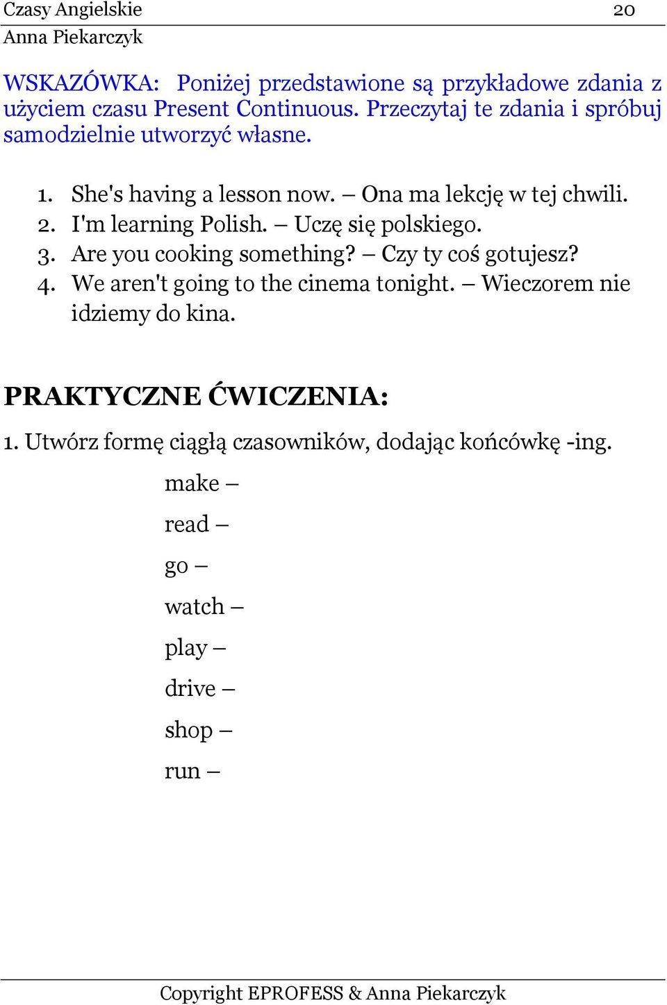 I'm learning Polish. Uczę się polskiego. 3. Are you cooking something? Czy ty coś gotujesz? 4.