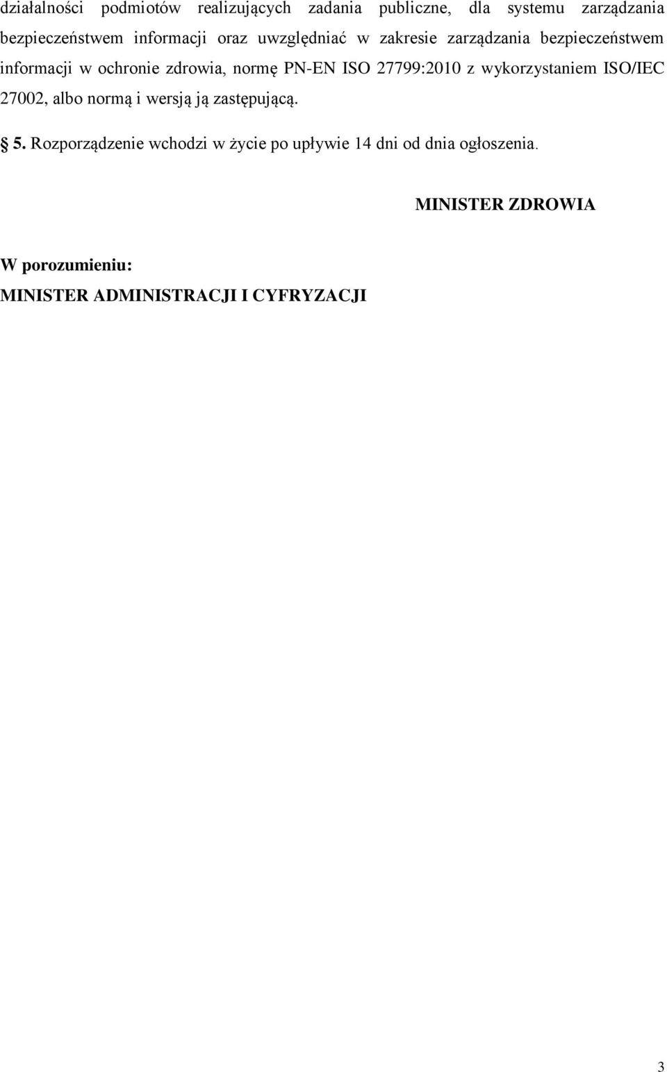 27799:2010 z wykorzystaniem ISO/IEC 27002, albo normą i wersją ją zastępującą. 5.