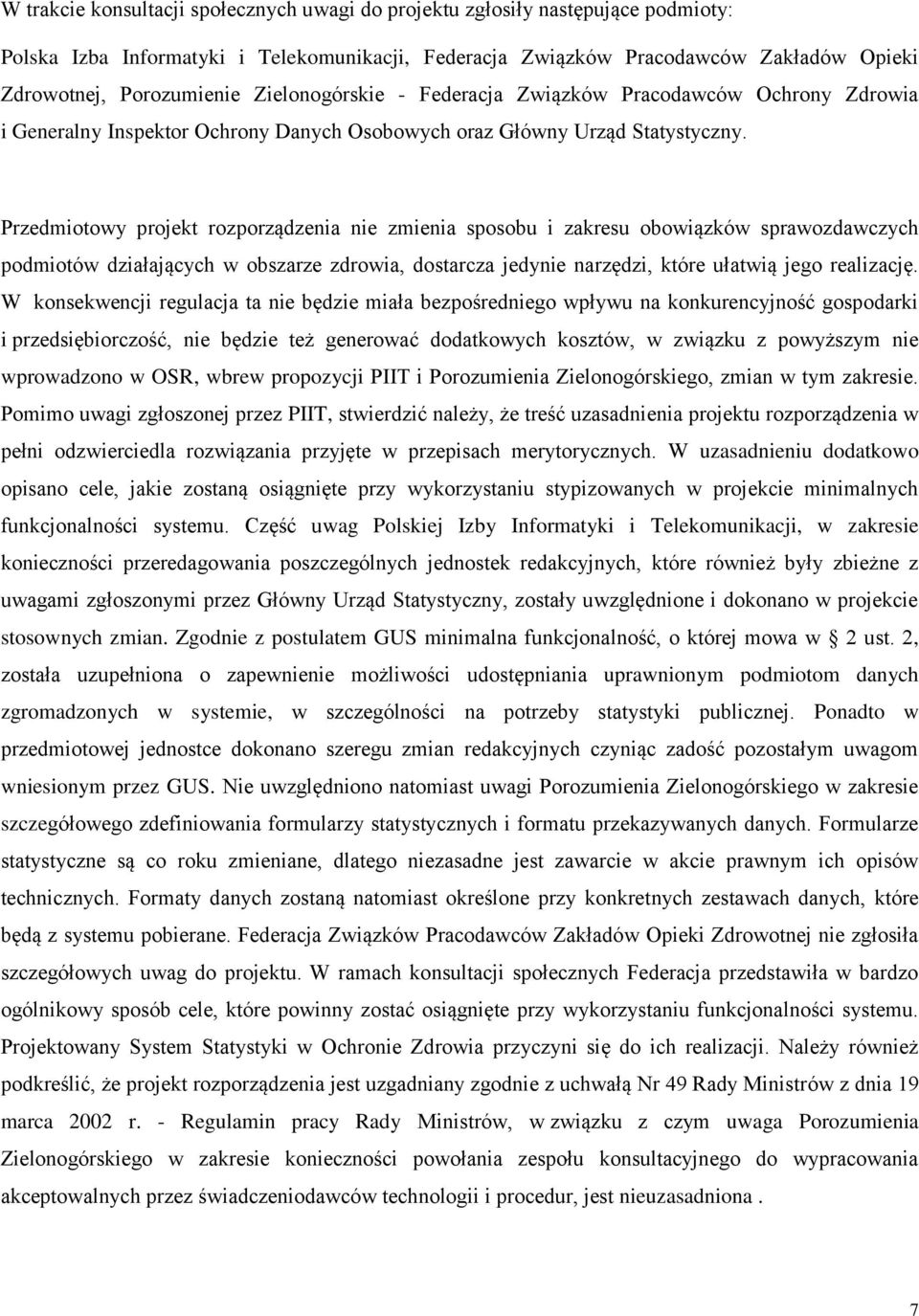 Przedmiotowy projekt rozporządzenia nie zmienia sposobu i zakresu obowiązków sprawozdawczych podmiotów działających w obszarze zdrowia, dostarcza jedynie narzędzi, które ułatwią jego realizację.