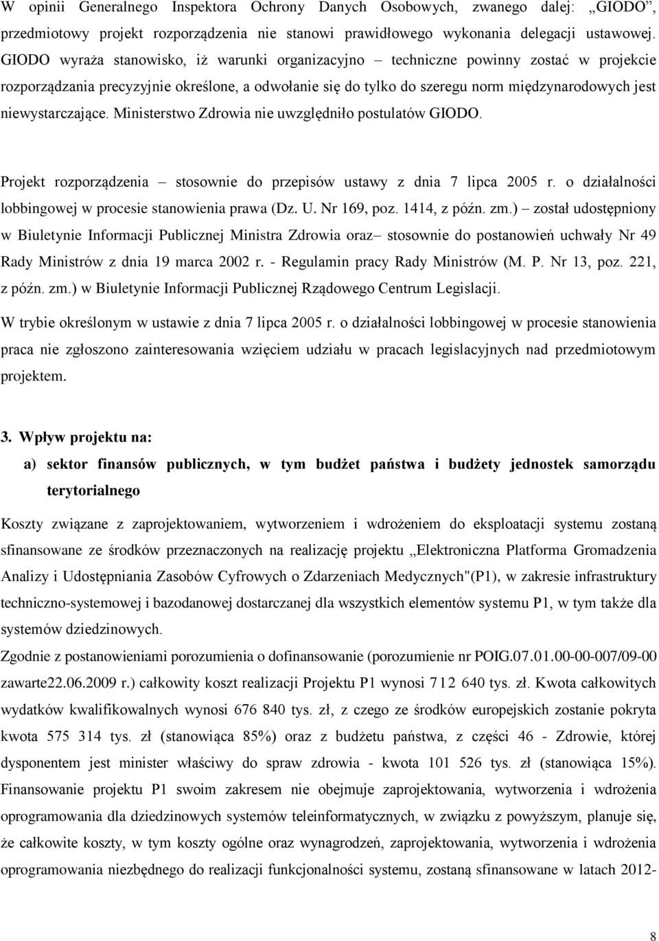 niewystarczające. Ministerstwo Zdrowia nie uwzględniło postulatów GIODO. Projekt rozporządzenia stosownie do przepisów ustawy z dnia 7 lipca 2005 r.