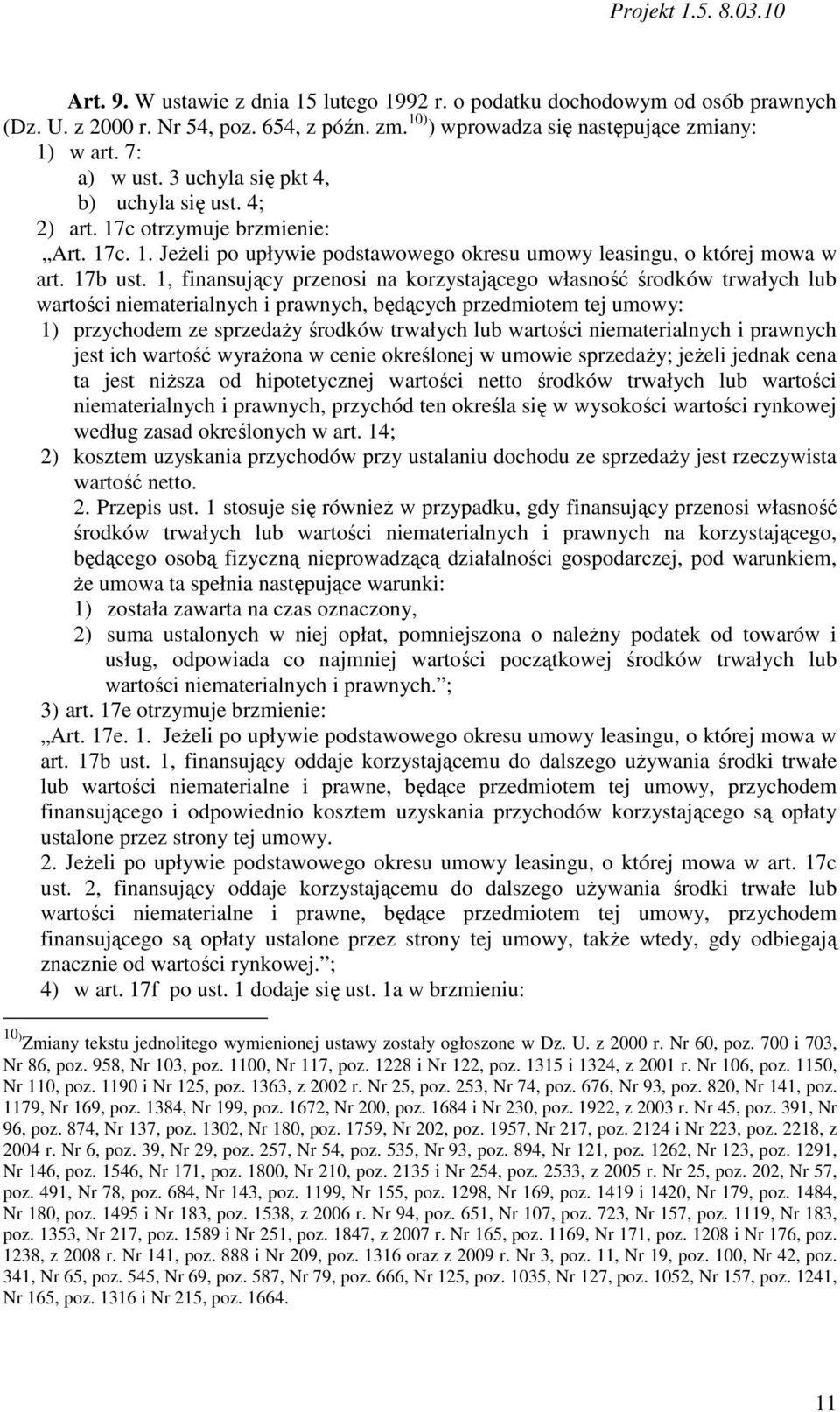 1, finansujący przenosi na korzystającego własność środków trwałych lub wartości niematerialnych i prawnych, będących przedmiotem tej umowy: 1) przychodem ze sprzedaŝy środków trwałych lub wartości
